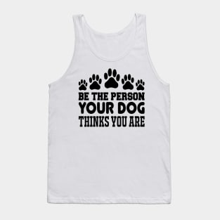 Be The Person Your Dog Thinks You Are T Shirt For Women Men Tank Top